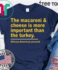 The Macaroni cheese is more important than the turkey For Edition T-Shirt