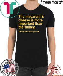 The Macaroni cheese is more important than the turkey For Edition T-Shirt