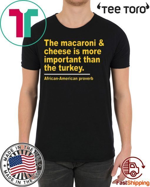 The Macaroni cheese is more important than the turkey For Edition T-Shirt