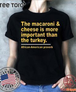 The Macaroni cheese is more important than the turkey t shirt