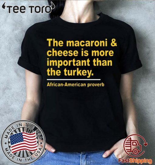 The Macaroni cheese is more important than the turkey t shirt