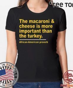 The Macaroni cheese is more important than the turkey For Edition T-Shirt