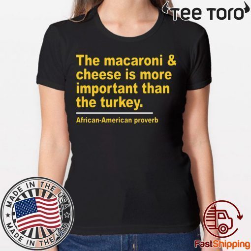 The Macaroni cheese is more important than the turkey For Edition T-Shirt