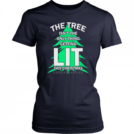 The tree isn't the only thing getting lit this year Christmas Funny T-Shirt