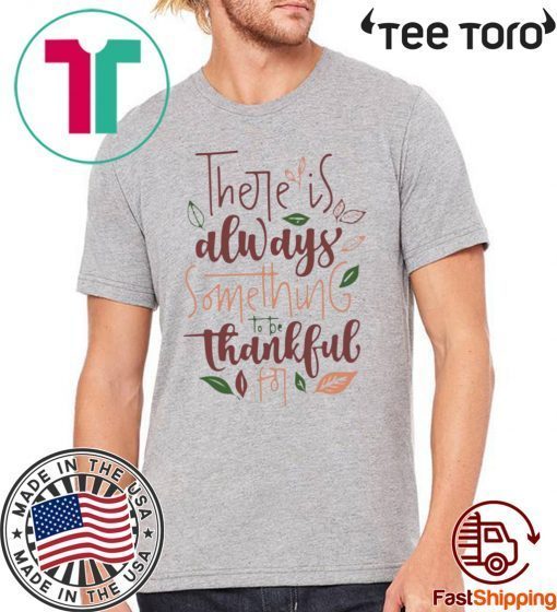 There is always something to be thankful Classic T-Shirt