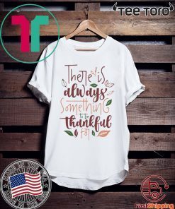 There is always something to be thankful Classic T-Shirt