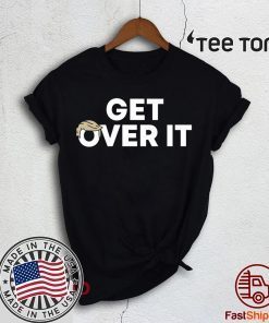 Trump campaign sells T-shirts Get Over It