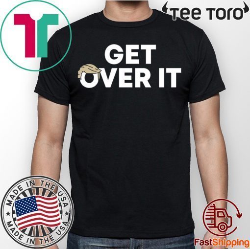 Trump campaign sells ‘Get over it’ Tee Shirt