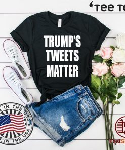 Trump’s Tweets Matter Shirts Classic Tee