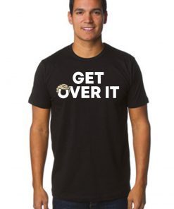 Truth is He's being impeached YOU Get Over it Shirt Get over it