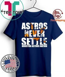 Astros Never Settle Shirt