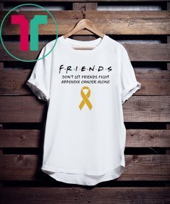 Friends Don’t Let Friends Fight Appendix Cancer Alone Classic T-Shirt