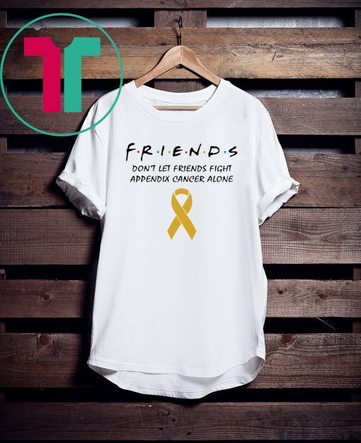 Friends Don’t Let Friends Fight Appendix Cancer Alone Classic T-Shirt