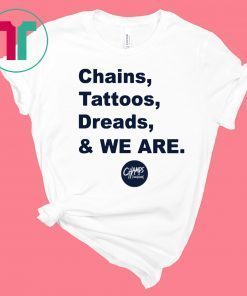 Penn State Chains Tattoos Dreads And We Are Limited Edition T-Shirt