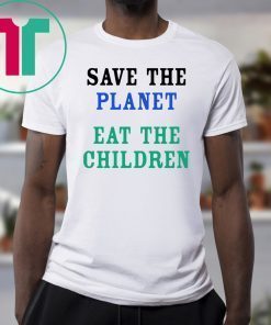 Save The Planet Eat The Babies Children Classic T-Shirt