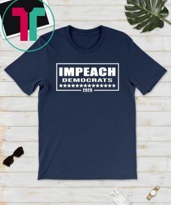 Impeach Democrats 2020 Shirt