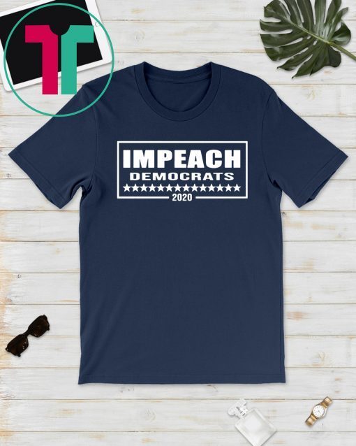 Impeach Democrats 2020 Shirt