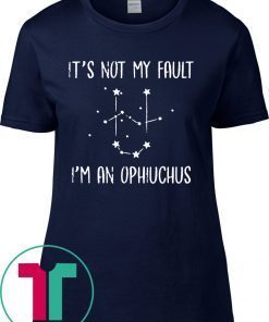 It's not my fault i'm an ophiuchus 2020 T-Shirt