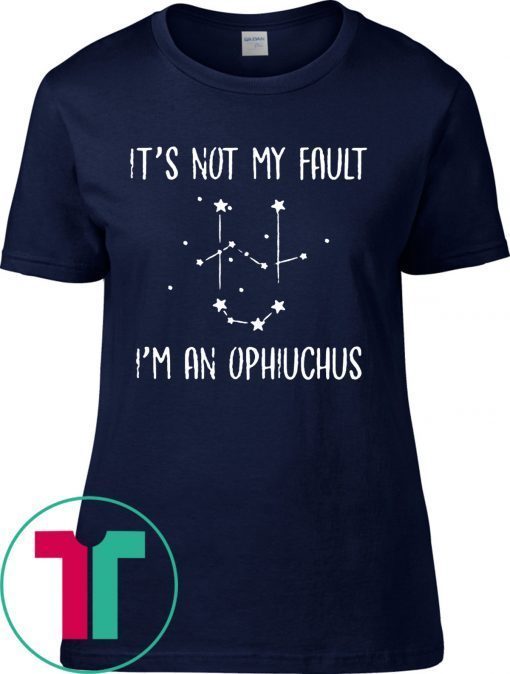 It's not my fault i'm an ophiuchus 2020 T-Shirt