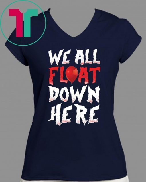 We All Float Down Here Bloody Red Balloon It Movie Halloween Shirt