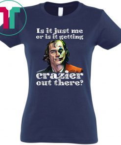 Joker Is It Just Me Or Is It Getting Crazier Out There Classic Tee Shirt