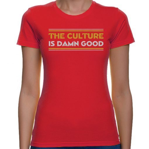 The Culture Is Damn Good Shirt - Washington Football