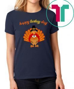 Happy Turkey Day T Shirt