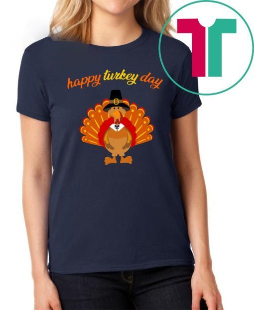 Happy Turkey Day T Shirt