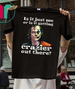 Joker Is It Just Me Or Is It Getting Crazier Out There Classic Tee Shirt