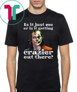Joker Is It Just Me Or Is It Getting Crazier Out There Classic Tee Shirt