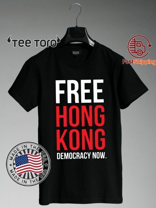 Free Hong Kong Democracy Now Free hong kong Shirts