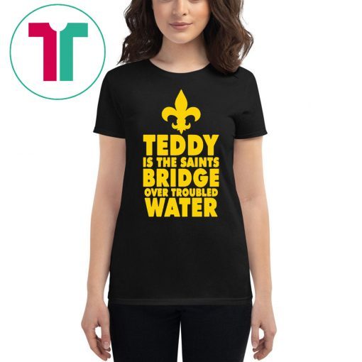 Teddy is the Saints bridge over troubled water 2019 T-Shirt
