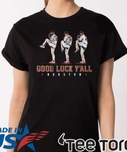 Good Luck Y’all, Houston Verlander, Cole, Greinke Shirt