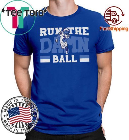 Run The Damn Ball Shirt, Indianapolis Offcial Tee