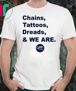 Penn State Chains Tattoos Dreads And We Are Shirt