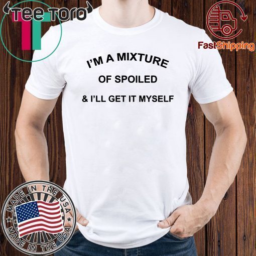 I’M a Mixture of Spoiled and I’Ll Get It Myself Classic T-Shirt