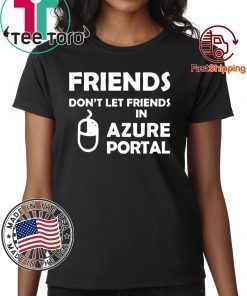 Friends don't let friends in azure portal Shirt