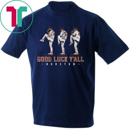 Good Luck Y’all, Houston Verlander, Cole, Greinke Shirt