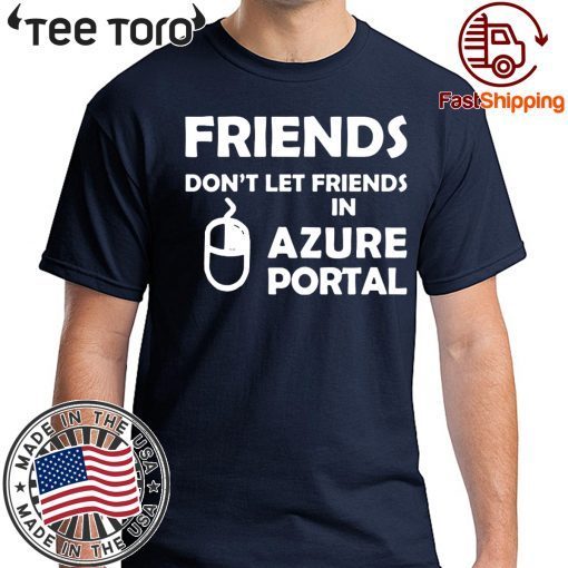 Friends don't let friends in azure portal Shirt
