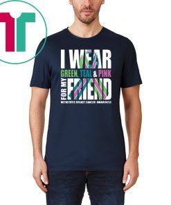 I Wear Green Teal Pink For My Friend Metastatic Breast Cancer T-Shirt