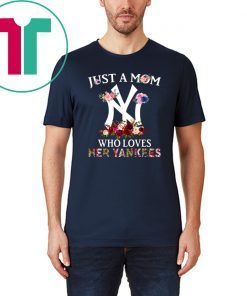 Just A Mom Who Loves Her Yankees Offcial T-Shirt