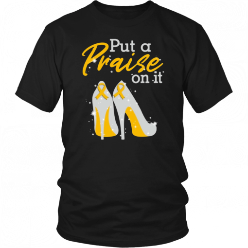 Put A Praise On It Appendix Cancer Ribbons On High Heels Shirt