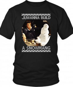 Scarface Juwanna build a snowman Christmas Tee Shirt