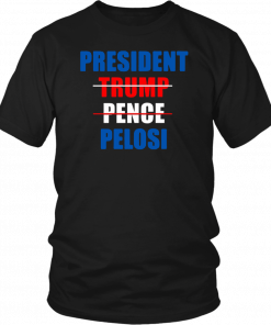 President Pelosi Impeach Trump Pence Shirt