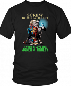Screw Romeo And Juliet I Want A Love Like Joker And Harley Classic T-Shirt