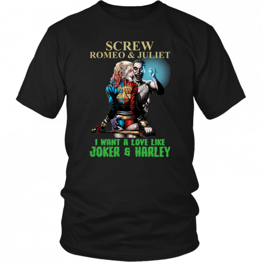 Screw Romeo And Juliet I Want A Love Like Joker And Harley Classic T-Shirt