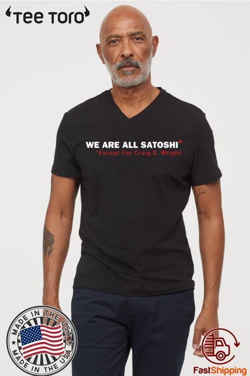 We Are All Satoshi Except For Craig S Wright Shirt Classic Tee