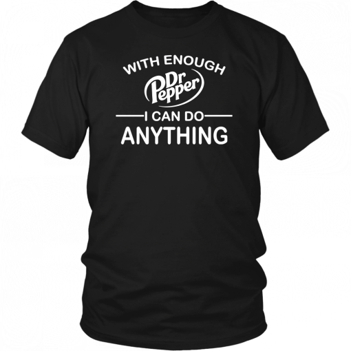 With Enough Dr Pepper I can do anything Classic T-Shirt