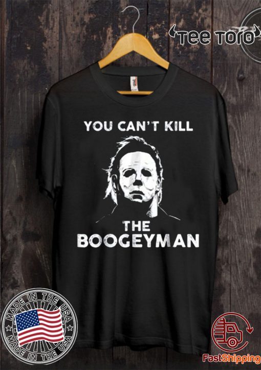 You Can’t Kill The Boogeyman Michael Myers 2020 T-Shirt