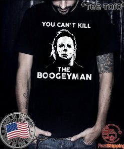 You Can’t Kill The Boogeyman Michael Myers 2020 T-Shirt